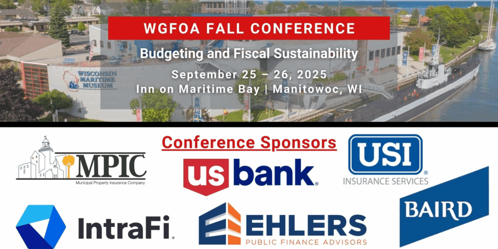 Promotional banner for WGFOA Fall Conference on Budgeting and Fiscal Sustainability, Sept 25–26, 2025, at Inn on Maritime Bay, Manitowoc, WI. Sponsors: Baird, Ehlers, IntraFi, MPIC, and US Bank and USI Insurance Services.