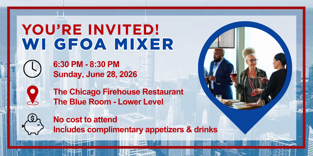 Invitation graphic for the WI GFOA Mixer showing event details: June 28, 2026, 6:30–8:30 p.m. at The Chicago Firehouse Restaurant. Includes icons and a photo of people talking, with notes on no cost and complimentary appetizers and drinks.